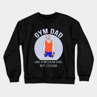 Gym Dad Like a regular Dad But Cooler Crewneck Sweatshirt